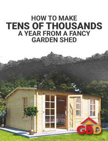 How to make tens of thousands a year from a fancy garden shed